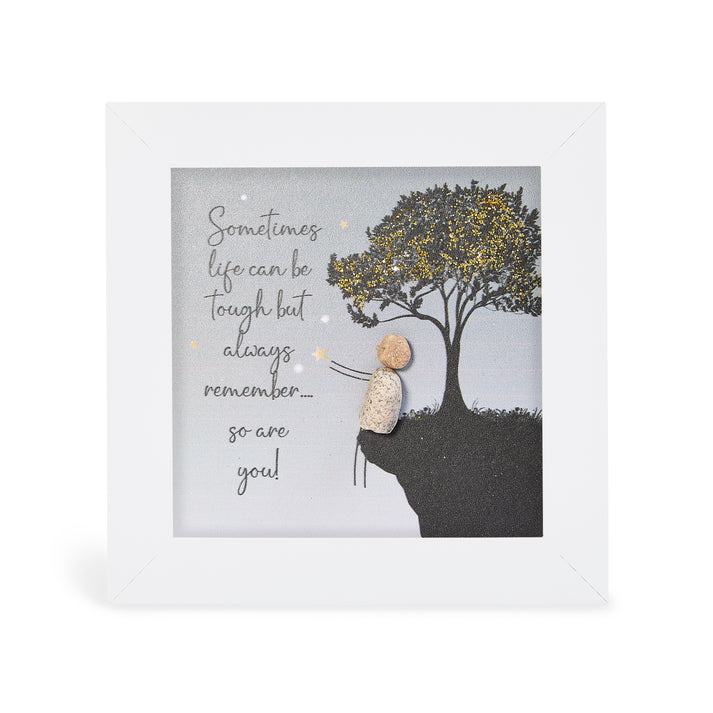 Pebble Art Pictures - 'Sometimes life can be tough but always remember….so are you!'
